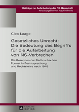 Gesetzliches Unrecht: Die Bedeutung des Begriffs fuer die Aufarbeitung von NS-Verbrechen - Clea Laage