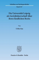 Die Universit&auml;t Leipzig als Gerichtsherrschaft &uuml;ber ihren l&auml;ndlichen Besitz. - Ulrike Rau