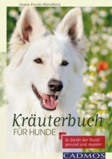 Kr&auml;uterbuch f&uuml;r Hunde - Angela Knocks-M&uuml;nchberg