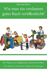 Wie man ein verdammt gutes Buch ver&ouml;ffentlicht! - Martina Meier