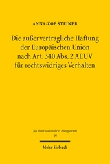 Die au&szlig;ervertragliche Haftung der Europ&auml;ischen Union nach Art. 340 Abs. 2 AEUV f&uuml;r rechtswidriges Verhalten - Anna-Zoe Steiner