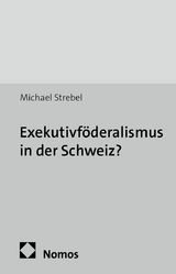Exekutivf&ouml;deralismus in der Schweiz? - Michael Strebel