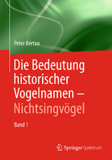 Die Bedeutung historischer Vogelnamen - Nichtsingv&ouml;gel - Peter Bertau