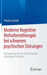 Moderne Kognitive Verhaltenstherapie bei schweren psychischen St&ouml;rungen - Thomas Schnell