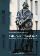 Lutherisch &ndash; was ist das? - Volker Leppin, Michael Wermke