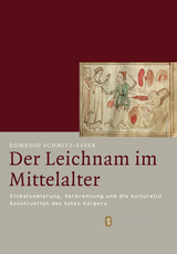 Der Leichnam im Mittelalter - Romedio Schmitz-Esser