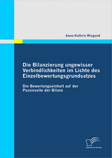 Die Bilanzierung ungewisser Verbindlichkeiten im Lichte des Einzelbewertungsgrundsatzes - Anne-Kathrin Wiegand