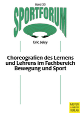 Choreografien des Lernens und Lehrens im Fachbereich Bewegung und Sport - Eric Jeisy