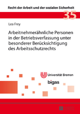 Arbeitnehmeraehnliche Personen in der Betriebsverfassung unter besonderer Beruecksichtigung des Arbeitsschutzrechts - Lea Frey