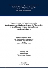 Wahrnehmung der Veterin&auml;rmedizin: Vorstellungen von Studienanf&auml;ngern der Tiermedizin im Vergleich zur inneren Wahrnehmung von Berufstr&auml;gern - Heike Hesse