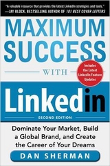 Maximum Success with LinkedIn: Dominate Your Market, Build a Global Brand, and Create the Career of Your Dreams - Sherman, Dan