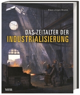 Das Zeitalter der Industrialisierung - Klaus-J&uuml;rgen Bremm