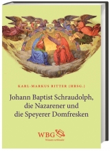 Johann Baptist Schraudolph, die Nazarener und die Speyerer Domfresken - 