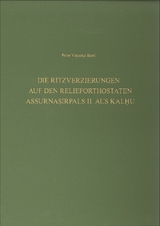 Die Ritzverzierungen auf den Relieforthostaten Assurnasirpals II. aus Kalhu - Peter Vinzenz Bartl