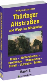 Th&uuml;ringer Altstra&szlig;en und Wege im Mittelalter - Band 2 (von 4) - Wolfgang Eberhardt