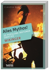 Alles Mythos! 20 popul&auml;re Irrt&uuml;mer &uuml;ber die Wikinger - Claudia Banck