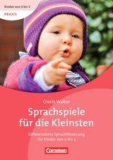 Kinder von 0 bis 3 - Praxis / Sprachspiele f&uuml;r die Kleinsten - Gisela Walter
