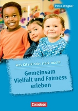 Was Kita-Kinder stark macht / Gemeinsam Vielfalt und Fairness erleben - Petra Wagner