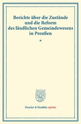 Berichte &uuml;ber die Zust&auml;nde und die Reform des l&auml;ndlichen Gemeindewesens in Preu&szlig;en. - 