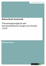 &Uuml;bersetzungsvergleich und historisch-kritische Exegese des Exodus 1,8-22 - Bettina Nicole Tessikowski