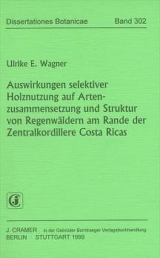 Auswirkungen selektiver Holznutzung auf Artenzusammensetzung und Struktur von Regenw&auml;ldern am Rande der Zentralkordillere Costa Ricas - Ulrike E Wagner