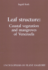 Handbuch der Pflanzenanatomie. Encyclopedia of plant anatomy. Trait&eacute; d'anatomie v&eacute;g&eacute;tale / Leaf Structure: Coastal vegetation and mangroves of Venezuela - Ingrid Roth