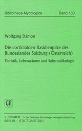 Die corticioiden Basidienpilze des Bundeslandes Salzburg (&Ouml;sterreich) - Wolfgang D&auml;mon