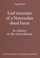 Handbuch der Pflanzenanatomie. Encyclopedia of plant anatomy. Trait&eacute; d'anatomie v&eacute;g&eacute;tale / Leaf Structure of a Venezuelan Cloud Forest - Ingrid Roth