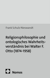 Religionsphilosophie und ontologisches Wahrheitsverst&auml;ndnis bei Walter F. Otto (1874-1958) - Frank Schulz-Nieswandt