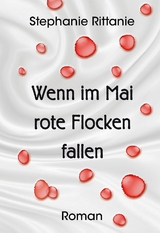 Wenn im Mai rote Flocken fallen - Stephanie Rittanie