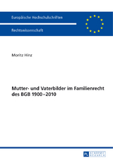 Mutter- und Vaterbilder im Familienrecht des BGB 1900&ndash;2010 - Moritz Hinz
