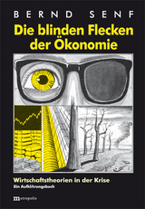 Die blinden Flecken der Ökonomie - Senf, Bernd