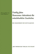 F&uuml;nfzig Jahre Konstanzer Arbeitskreis f&uuml;r mittelalterliche Geschichte - 