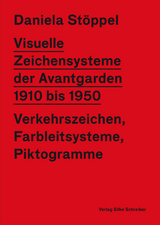 VISUELLE ZEICHENSYSTEME DER AVANTGARDEN 1910 bis 1950 - Daniela St&ouml;ppel