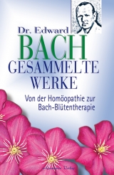 Dr. Edward Bach - Gesammelte Werke - Edward Bach