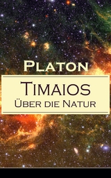 Timaios - &Uuml;ber die Natur -  Platon