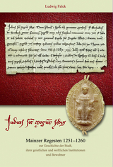 Mainzer Regesten 1251-1260 zur Geschichte der Stadt, ihrer geistlichen und weltlichen Institutionen und Bewohner - Ludwig Falck