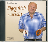Eigentlich is wurscht - Toni Lauerer