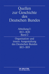 Quellen zur Geschichte des Deutschen Bundes. Quellen zur Entstehung... / Organisation und innere Ausgestaltung des Deutschen Bundes 1815-1819 - 
