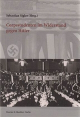 Corpsstudenten im Widerstand gegen Hitler. - 
