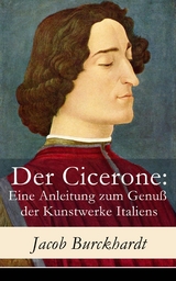 Der Cicerone: Eine Anleitung zum Genu&szlig; der Kunstwerke Italiens - Jacob Burckhardt