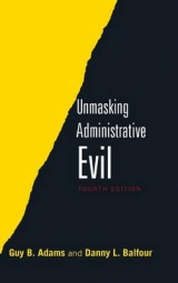 Unmasking Administrative Evil - Balfour, Danny L.; Adams, Guy B.