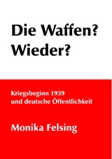 Die Waffen? Wieder? - Monika Felsing