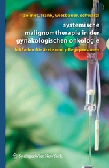 Systemische Malignomtherapie in der Gyn&auml;kologischen Onkologie - Alain Gustave Zeimet, Annemarie Frank, Petra Wiesbauer, Sina Schwarzl