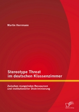 Stereotype Threat im deutschen Klassenzimmer: Zwischen mangelnden Ressourcen und institutioneller Diskriminierung - Martin Herrmann
