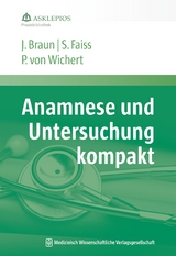 Anamnese und Untersuchung kompakt - J&ouml;rg Braun, Siegbert Faiss, Peter von Wichert