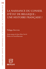La naissance du Conseil d'&Eacute;tat de Belgique : une histoire fran&ccedil;aise ? - Philippe Bouvier
