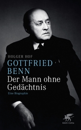 Gottfried Benn. Der Mann ohne Ged&auml;chtnis - Holger Hof
