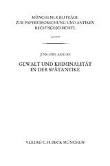 Münchener Beiträge zur Papyrusforschung und antiken Rechtsgeschichte / Münchener Beiträge zur Papyrusforschung Heft 108: Gewalt und Kriminalität in der Spätantike - Jens-Uwe Krause