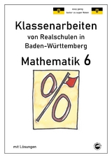 Mathematik 6, Klassenarbeiten von Realschulen in Baden-W&uuml;rttemberg mit L&ouml;sungen - Claus Arndt